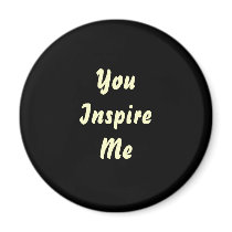 You Inspire Me. Cream and Black. Custom Magnets