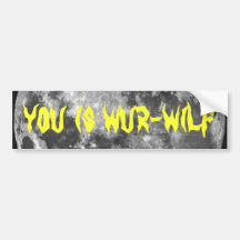 You is Wur-wilf! Bumper Sticker