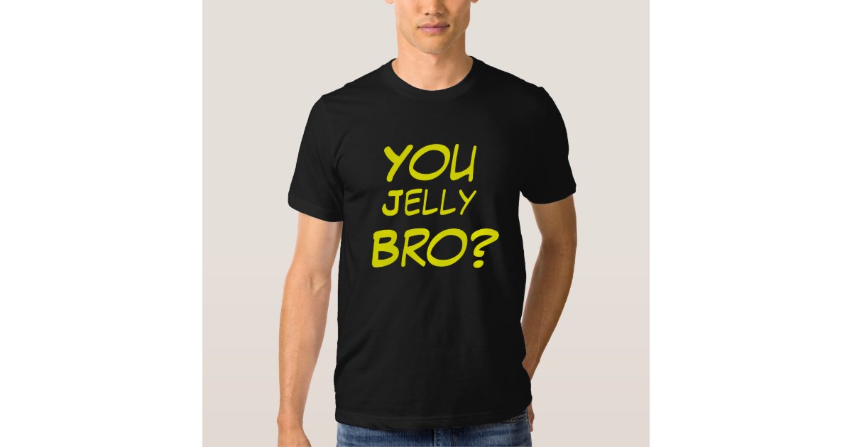 you jelly bro shirt