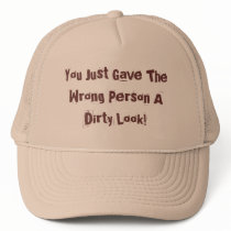 You Just Gave The Wrong Person A Dirty Look! hats by pammys You Just Gave The Wrong Person A Dirty Look! hats
