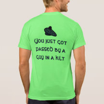 You just got passed by a guy in a kilt :BLUE T Shirt