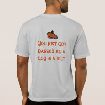 You just got passed by a guy in a kilt :ORANGE Tee Shirts