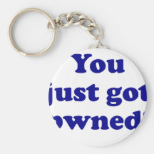 You just got pwned! keychains