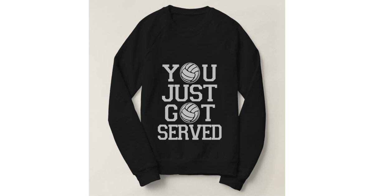 got served funny volleyball sweatshirt