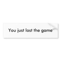 You just lost the game bumper sticker
