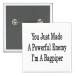 You Just Made A Powerful Enemy I'm A Bagpiper Buttons