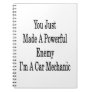 You Just Made A Powerful Enemy I'm A Car Mechanic Note Books