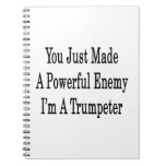 You Just Made A Powerful Enemy I'm A Trumpeter