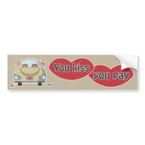 You Kiss You Pay Bumper Sticker