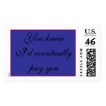 You knew I'd eventually pay you postage