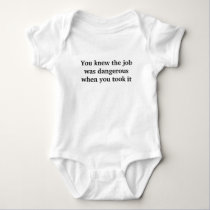 You knew the job was dangerous when you took it t-shirts