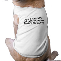 YOU KNOW HOW I KNOW YOU'RE  DOG SHIRT