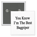 You Know I'm The Best Bagpiper Pins