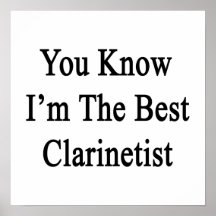 You Know I'm The Best Clarinetist Poster