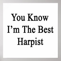 You Know I'm The Best Harpist Posters