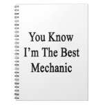 You Know I'm The Best Mechanic Spiral Notebook
