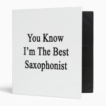 You Know I'm The Best Saxophonist Binders