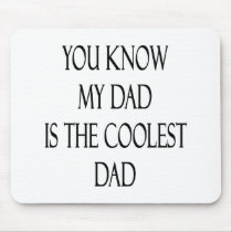 You Know My Dad Is The Coolest Dad mousepads