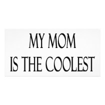 You Know My Mom Is The Coolest Mom photo cards by Supernova23 You Know My Mom Is The Coolest Mom photo cards