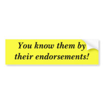 You know them by their endorsements! bumper sticker