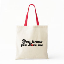 You Know you Love Me bags