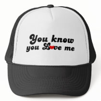 You Know you Love Me hats by BoogieMonst You Know you Love Me hats