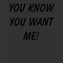 YOU KNOW YOU WANT ME! Women's t-shirts
