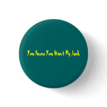 You Know You Want My Junk button by beebsdetox You Know You Want My Junk button
