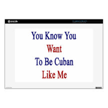 You Know You Want To Be Cuban Like Me.png Skin For 15" Laptop