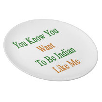 You Know You Want To Be Indian Like Me Dinner Plate