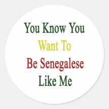 You Know You Want To Be Senegalese Like Me Stickers