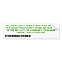 You know you've had to much airsoft when... bumper sticker