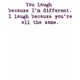 You laugh because I'm different shirt