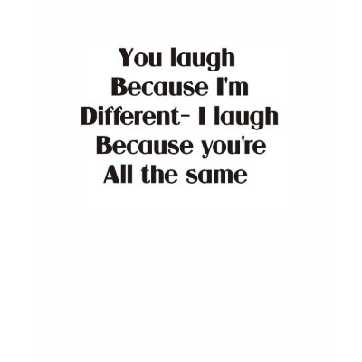 You laugh because I'm different Tee Shirt by burntright