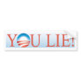 You Lie Bumper Sticker
