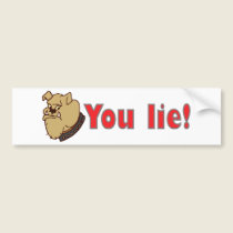 You lie! bumper stickers