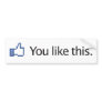 you like this Facebook thumbs up Bumper Sticker
