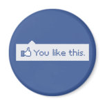 You Like This Funny Facebook Magnet