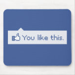 You Like This Funny Facebook Mouse Pad
