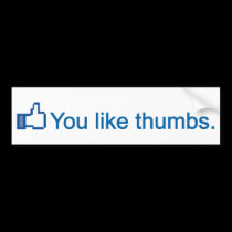 YOU LIKE THUMBS bumper stickers