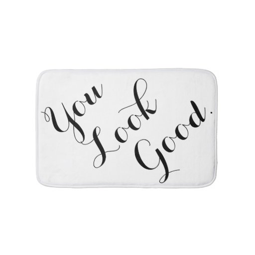 You look good funny hipster humor saying quote whi bathroom mat Zazzle