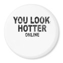 YOU LOOK HOTTER ONLINE magnets by awesometshirts YOU LOOK HOTTER ONLINE magnets
