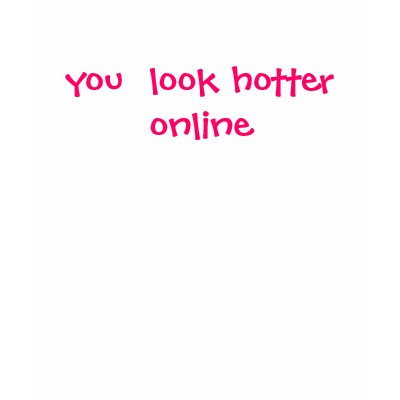you  look hotter online tee shirt by babybearhana