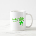 You Look I Need A Drink (green) Mug