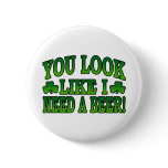 You Look Like I Need a Beer Button