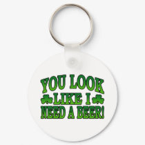 You Look Like I Need a Beer Keychain by irish_shirts You Look Like I Need a Beer Keychain