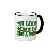You Look Like I Need a Beer Mug