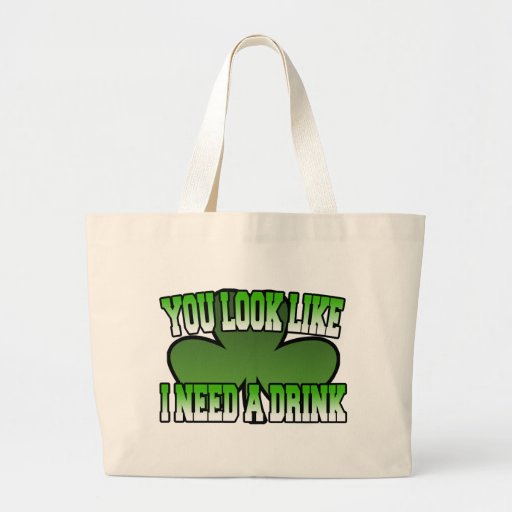 You Look Like I Need a Drink Bag