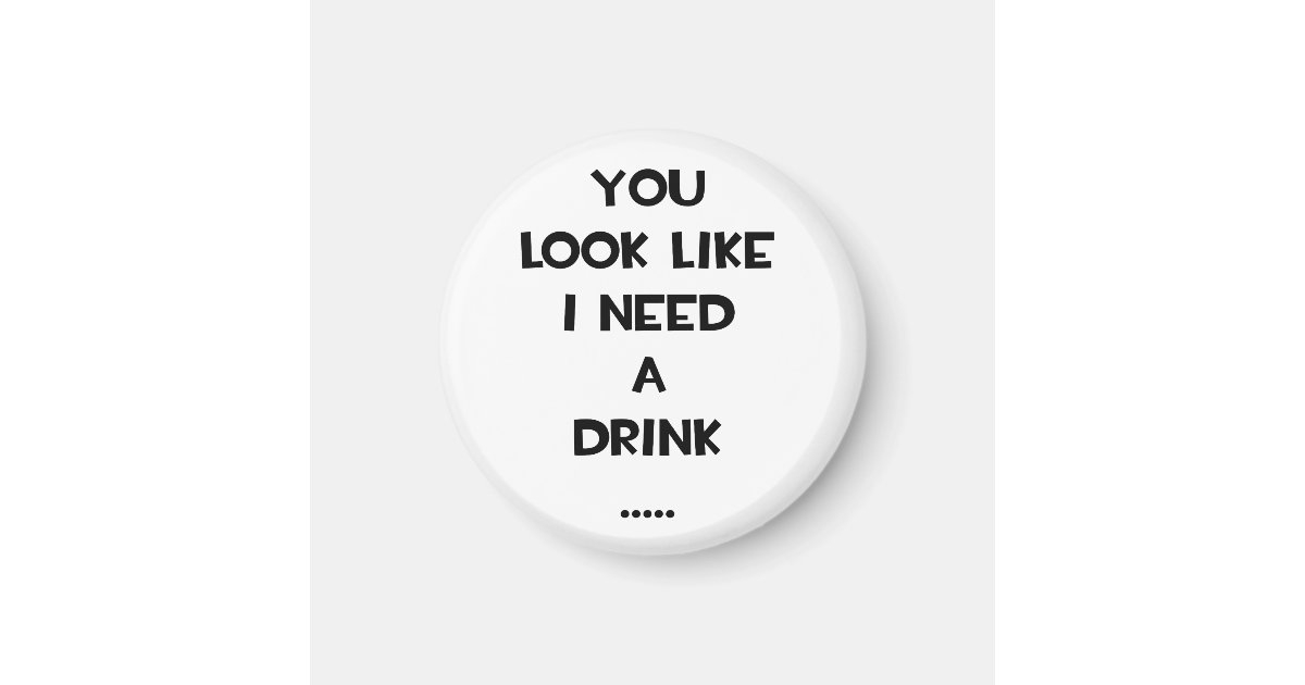 You look like i need a drink ... funny quote meme 1 inch ...