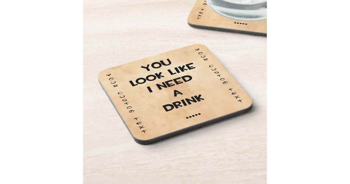 You look like i need a drink ... funny quote meme coaster ...
